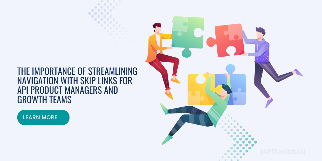 The Importance of Streamlining Navigation with Skip Links for API Product Managers and Growth Teams